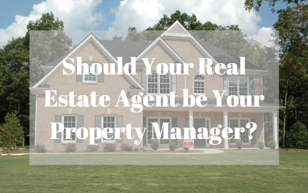 Should Your Real Estate Agent be Your Property Manager?
